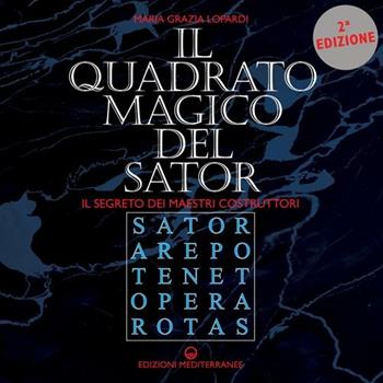 Il quadrato magico del Sator. Il segreto dei maestri costruttori - Maria Grazia Lopardi - Libro Edizioni Mediterranee 2008, Biblioteca ermetica | Libraccio.it