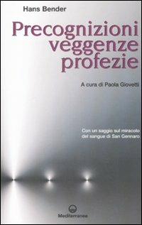 Precognizioni, veggenze, profezie. Con un saggio sul miracolo del sangue di san Gennaro - Hans Bender - Libro Edizioni Mediterranee 2008, Esoterismo | Libraccio.it