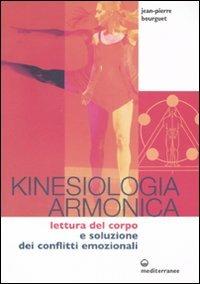 Kinesiologia armonica. Lettura del corpo e soluzione dei conflitti emozionali - Jean-Pierre Bourguet - Libro Edizioni Mediterranee 2008, L'altra medicina | Libraccio.it