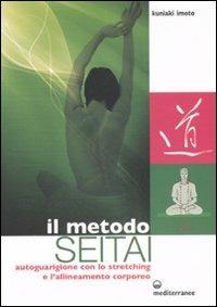 Il metodo Seitai. Autoguarigione con lo stretching e l'allenamento corporeo. Ediz. illustrata - Kuniaki Imoto - Libro Edizioni Mediterranee 2008, L'altra medicina | Libraccio.it