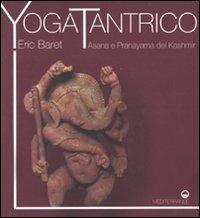 Yoga tantrico. Asana e pranayama del Kashmir - Éric Baret - Libro Edizioni Mediterranee 2008, Yoga, zen, meditazione | Libraccio.it