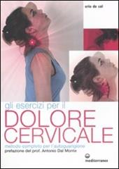 Gli esercizi per il dolore cervicale. Metodo completo per l'autoguarigione. Ediz. illustrata