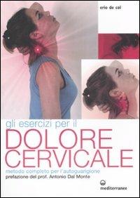 Gli esercizi per il dolore cervicale. Metodo completo per l'autoguarigione. Ediz. illustrata - Erio De Col - Libro Edizioni Mediterranee 2008, L' altra medicina | Libraccio.it