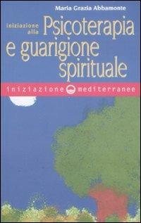 Iniziazione alla psicoterapia e guarigione spirituale - Maria Grazia Abbamonte - Libro Edizioni Mediterranee 2008, Iniziazione | Libraccio.it