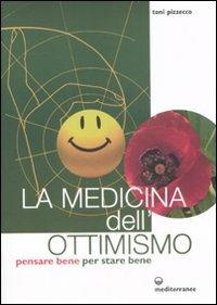 La medicina dell'ottimismo. Pensare bene per stare bene - Toni Pizzecco - Libro Edizioni Mediterranee 2008 | Libraccio.it
