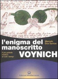 L' enigma del manoscritto Voynich. Il più grande mistero di tutti i tempi. Ediz. illustrata - Marcelo Dos Santos - Libro Edizioni Mediterranee 2008, Biblioteca dei misteri | Libraccio.it