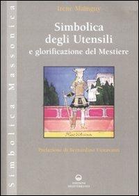 Simbolica degli utensili e glorificazione del mestiere. Ediz. illustrata - Irène Mainguy - Libro Edizioni Mediterranee 2009, Simbolica massonica | Libraccio.it