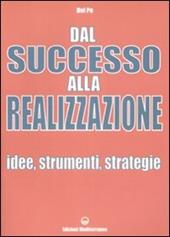 Dal successo alla realizzazione. Idee, strumenti, strategie