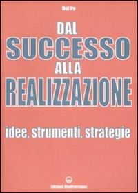 Dal successo alla realizzazione. Idee, strumenti, strategie - Del Pe - Libro Edizioni Mediterranee 2009, Poteri della mente | Libraccio.it
