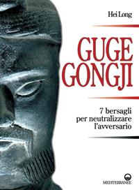 Guge Gongji. 7 bersagli per neutralizzare l'avversario. Ediz. illustrata - Hei Long - Libro Edizioni Mediterranee 2009, Arti marziali | Libraccio.it
