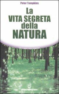 La vita segreta della natura - Peter Tompkins - Libro Edizioni Mediterranee 2009, Un libro per sempre | Libraccio.it