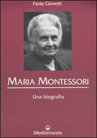 Maria Montessori. Una biografia - Paola Giovetti - Libro Edizioni Mediterranee 2009, Controluce | Libraccio.it