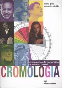 Cromologia. Comprendere la personalità attraverso i colori - Mario Grilli, Domenica Nieddu - Libro Edizioni Mediterranee 2009, L' altra medicina | Libraccio.it