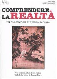 Comprendere la realtà. Un classico di alchimia taoista - Po-Tuan Chang - Libro Edizioni Mediterranee 2009, Orizzonti dello spirito | Libraccio.it