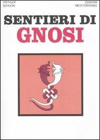 Sentieri di gnosi - Frithjof Schuon - Libro Edizioni Mediterranee 2009, Orizzonti dello spirito | Libraccio.it