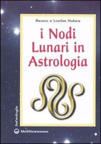 I nodi lunari in astrologia - Bruno Huber, Louise Huber - Libro Edizioni Mediterranee 2009, Astrologia | Libraccio.it