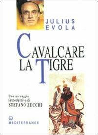 Cavalcare la tigre. Orientamenti esistenziali per un'epoca della dissoluzione - Julius Evola - Libro Edizioni Mediterranee 2009, Opere di Julius Evola | Libraccio.it