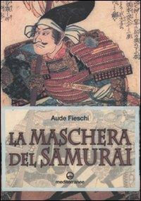 La maschera del samurai - Aude Fieschi - Libro Edizioni Mediterranee 2009 | Libraccio.it