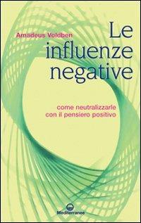Le influenze negative. Come neutralizzarle con il pensiero positivo - Amadeus Voldben - Libro Edizioni Mediterranee 2009, Esoterismo | Libraccio.it