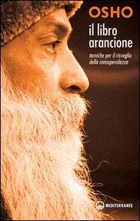 Il libro arancione. Tecniche per il risveglio della consapevolezza - Osho - Libro Edizioni Mediterranee 2010, Yoga, zen, meditazione | Libraccio.it