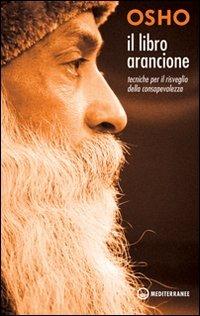 Il libro arancione. Tecniche per il risveglio della consapevolezza - Osho - Libro Edizioni Mediterranee 2010, Yoga, zen, meditazione | Libraccio.it