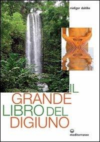 Il grande libro del digiuno - Rüdiger Dahlke - Libro Edizioni Mediterranee 2009, L' altra medicina | Libraccio.it