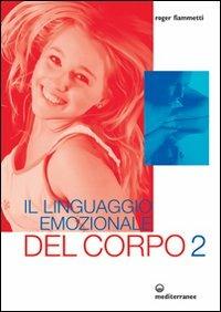Il linguaggio emozionale del corpo 2 - Roger Fiammetti - Libro Edizioni Mediterranee 2010, L' altra medicina | Libraccio.it