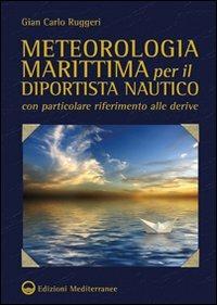 Meteorologia marittima per il diportista nautico con particolare riferimento alle derive - Gian Carlo Ruggeri - Libro Edizioni Mediterranee 2010, Varia | Libraccio.it