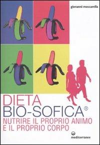 Dieta bio-sofica®. Nutrire il proprio animo e il proprio corpo - Giovanni Moscarella - Libro Edizioni Mediterranee 2010, L' altra medicina | Libraccio.it