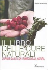 Il libro delle cure naturali. Curarsi da sé con i rimedi della natura