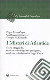 I misteri di Atlantide. Storia e leggenda, ricerche archeologiche e geologiche, conferme e rivelazioni di Edgar Cayce - Edgar Cayce, Gail Cayce Schwartzer, Douglas G. Richards - Libro Edizioni Mediterranee 2010, I manuali di Edgar Cayce | Libraccio.it