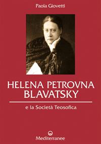 Helena Petrovna Blavatsky e la Società teosofica - Paola Giovetti - Libro Edizioni Mediterranee 2010, Controluce | Libraccio.it