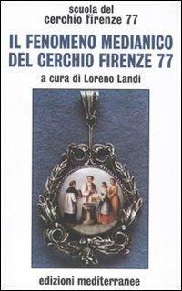 Il fenomeno medianico del Cerchio Firenze 77  - Libro Edizioni Mediterranee 2010, Esoterismo | Libraccio.it
