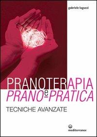 Pranoterapia e prano-pratica. Tecniche avanzate - Gabriele Laguzzi - Libro Edizioni Mediterranee 2010, L'altra medicina | Libraccio.it