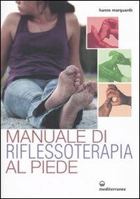Manuale di riflessoterapia al piede - Hanne Marquardt - Libro Edizioni Mediterranee 2010, L'altra medicina | Libraccio.it
