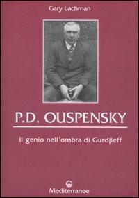 P. D. Ouspensky. Il genio nell'ombra di Gurdjieff - Gary Lachman - Libro Edizioni Mediterranee 2010, Controluce | Libraccio.it