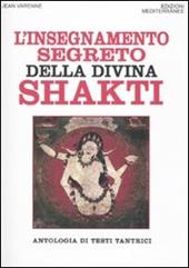 L' insegnamento segreto della divina Shakti. Antologia di testi tantrici