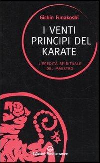 I venti principi del karate. L'eredità spirituale del Maestro - Gichin Funakoshi - Libro Edizioni Mediterranee 2010, Sapere d'Oriente | Libraccio.it