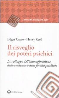 Il risveglio dei poteri psichici. Lo sviluppo dell'immaginazione, della coscienza e delle facoltà psichiche - Edgar Cayce, Henry Reed - Libro Edizioni Mediterranee 2010, I manuali di Edgar Cayce | Libraccio.it