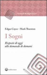 I sogni. Risposte di oggi alle domande di domani - Edgar Cayce, Mark Thurston - Libro Edizioni Mediterranee 2011, I manuali di Edgar Cayce | Libraccio.it