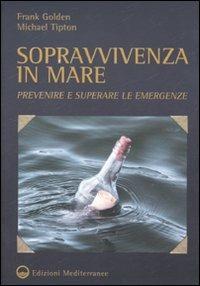 Sopravvivenza in mare. Prevenire e superare le emergenze - Frank Golden, Michael Tipton - Libro Edizioni Mediterranee 2010, Il mare | Libraccio.it