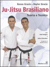 Ju-jitsu brasiliano. Teoria e tecnica - Renzo Gracie, Royler Gracie - Libro Edizioni Mediterranee 2010, Arti marziali | Libraccio.it