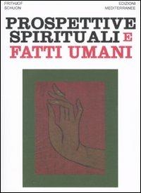Prospettive spirituali e fatti umani - Frithjof Schuon - Libro Edizioni Mediterranee 2010, Orizzonti dello spirito | Libraccio.it