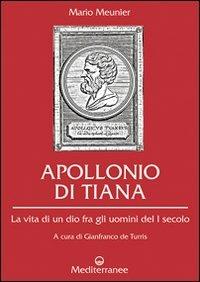 Apollonio di Tiana. La vita di un dio fra gli uomini del I secolo - Mario Meunier - Libro Edizioni Mediterranee 2010, Controluce | Libraccio.it