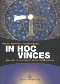 In hoc vinces. La notte che cambiò la storia dell'Occidente - Bruno Carboniero, Fabrizio Falconi - Libro Edizioni Mediterranee 2011, Biblioteca dei misteri | Libraccio.it