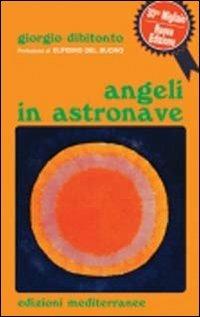 Angeli in astronave - Giorgio Dibitonto - Libro Edizioni Mediterranee 2011, Ufologia | Libraccio.it