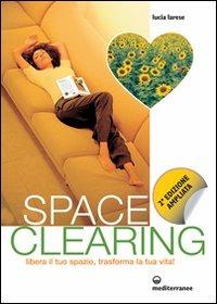 Space clearing - Lucia Larese - Libro Edizioni Mediterranee 2011, L'altra medicina | Libraccio.it