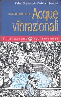 Iniziazione alle acque vibrazionali - Fabio Nocentini, Federico Jeantet - Libro Edizioni Mediterranee 2011, Iniziazione | Libraccio.it