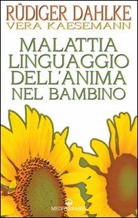 Malattia linguaggio dell'anima nel bambino - Rüdiger Dahlke, Vera Kaesemann - Libro Edizioni Mediterranee 2011, Esoterismo | Libraccio.it
