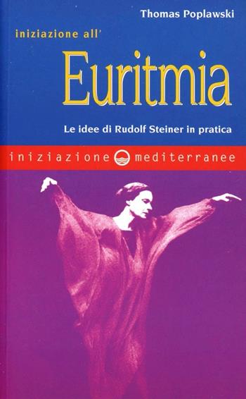 Iniziazione all'euritmia. Le idee di Rudolf Steiner in pratica - Thomas Poplawski - Libro Edizioni Mediterranee 2011, Iniziazione | Libraccio.it
